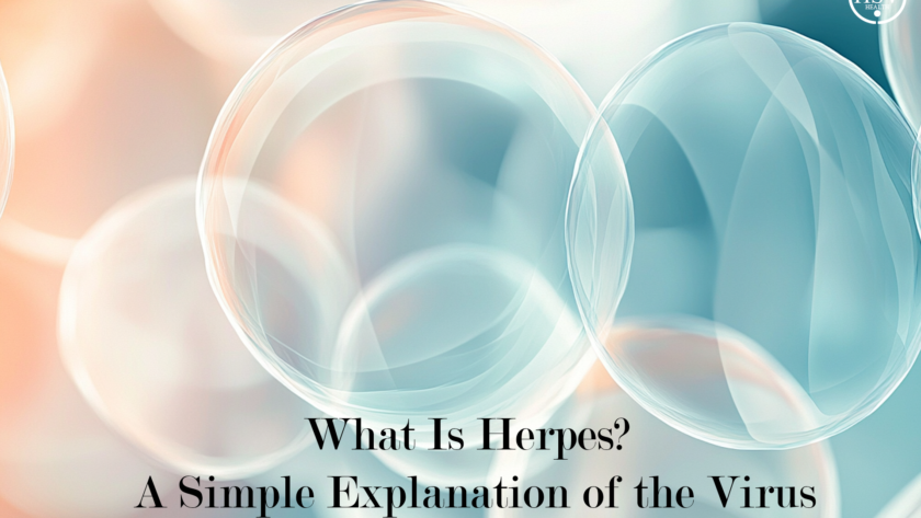 What Is Herpes? A Simple Explanation of the Virus